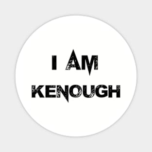 I Am Kenough Magnet